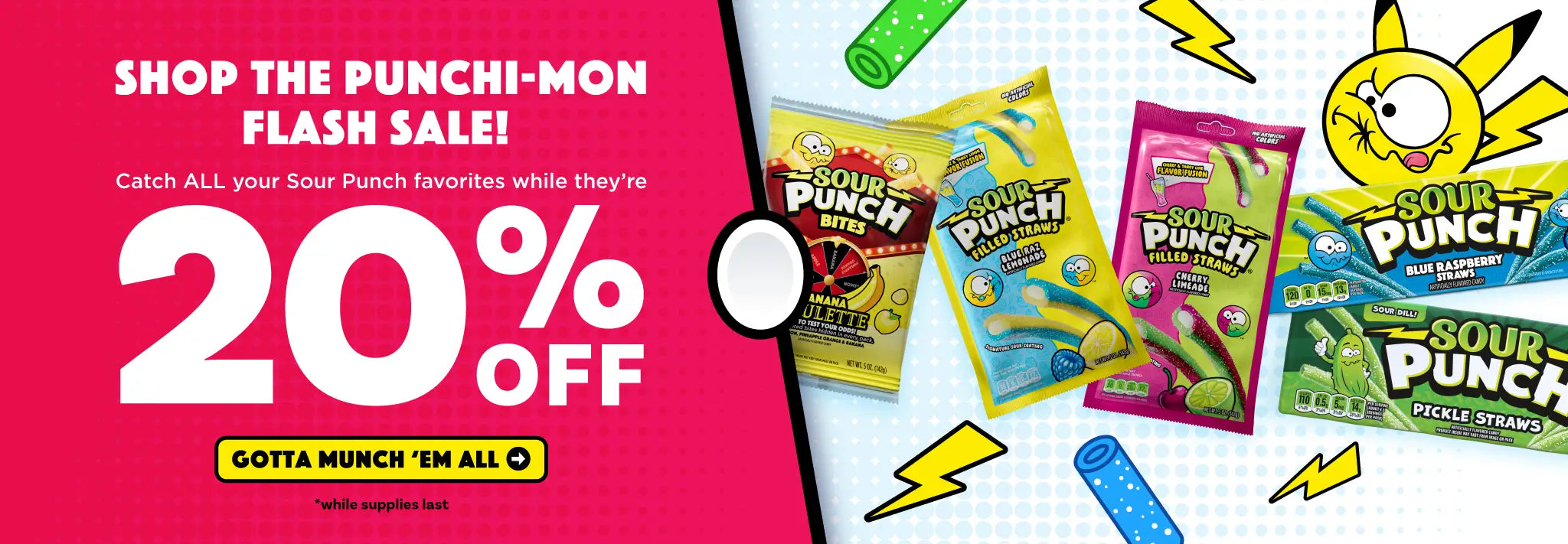 Shop the Punchi-Mon Flash Sale! Catch ALL your favorite Sour Punch favorites while they're 20% off (while supplies last) >>>