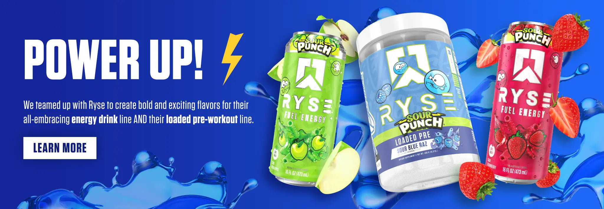Power Up! We teamed up with Ryse to create bold and exciting flavors for their all-embracing energy drink line AND their loaded pre-workout line. LEARN MORE: 